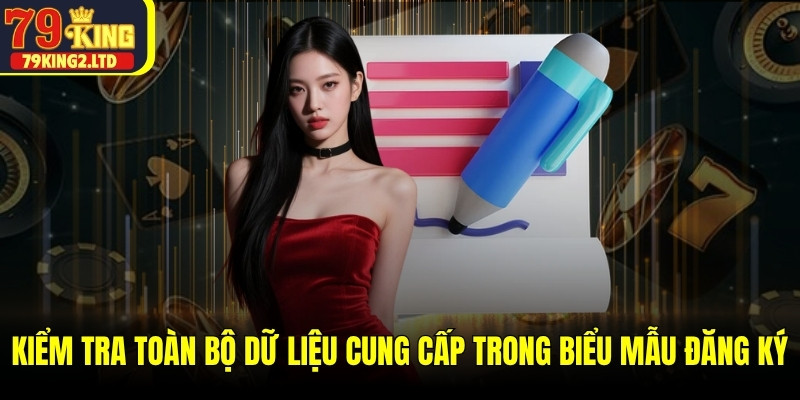 Kiểm tra lại toàn bộ dữ liệu vừa cung cấp trong biểu mẫu đăng ký