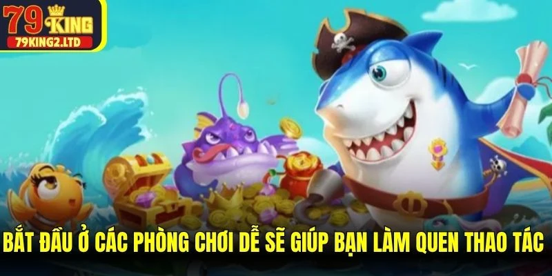 Bắt đầu ở các phòng chơi dễ sẽ giúp bạn làm quen thao tác ngắm bắn