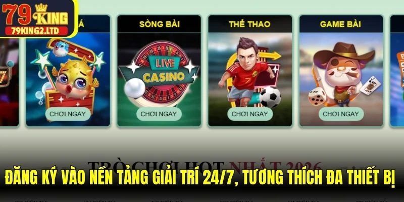 Đăng ký vào nền tảng giải trí 24/7, tương thích đa thiết bị miễn phí
