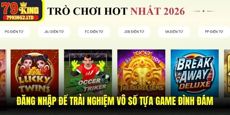 Đăng nhập để trải nghiệm vô số tựa game đình đám, ưu đãi giá trị