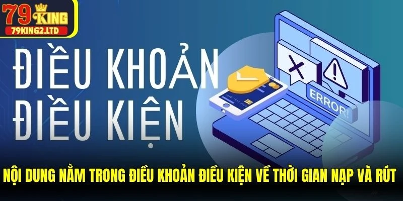 Nội dung nằm trong điều khoản điều kiện về thời gian nạp và rút tiền