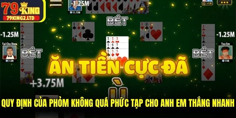Quy định của Phỏm không quá phức tạp cho anh em thắng nhanh