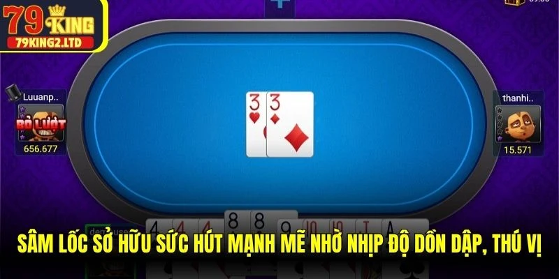 Sâm Lốc sở hữu sức hút mạnh mẽ nhờ nhịp độ dồn dập, thú vị