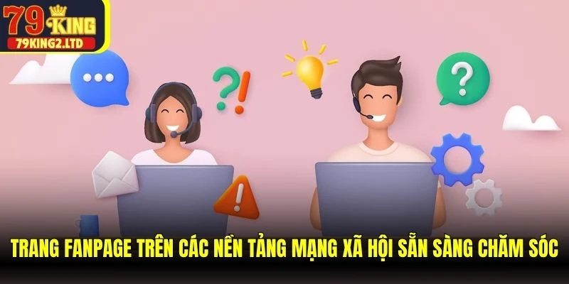 Trang Fanpage trên các nền tảng mạng xã hội sẵn sàng chăm sóc
