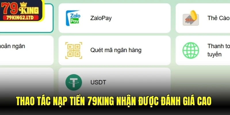 Thao tác nạp tiền 79KING nhận được đánh giá cao nhờ sự tiện lợi