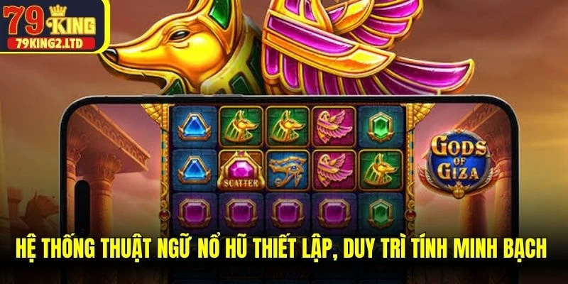 Hệ thống thuật ngữ nổ hũ thiết lập, duy trì tính minh bạch nhất